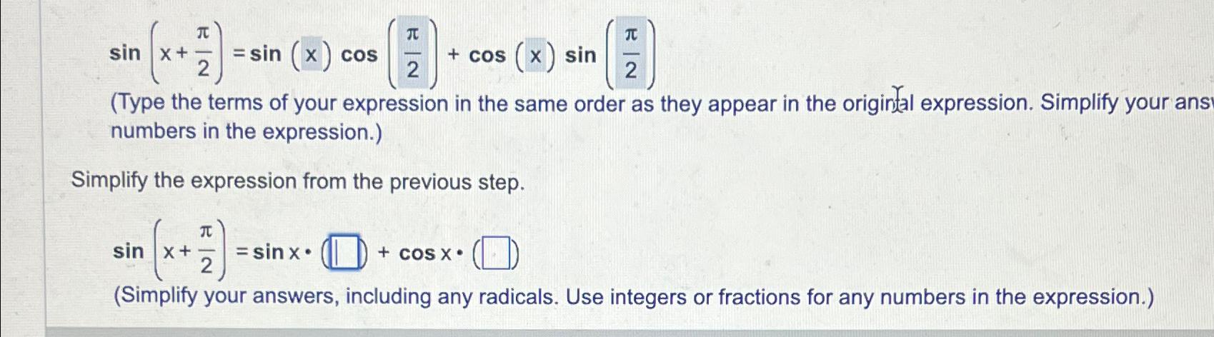Solved sin(x+π2)=sin(x)cos(π2)+cos(x)sin(π2)(Type the terms | Chegg.com