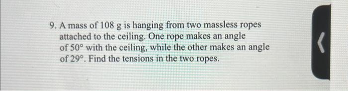 Solved 9. A mass of 108 g is hanging from two massless ropes | Chegg.com