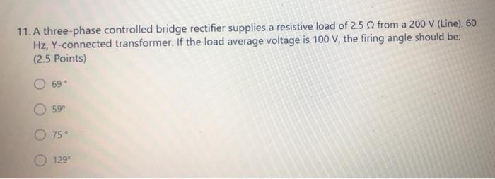 Solved 11. A three-phase controlled bridge rectifier | Chegg.com