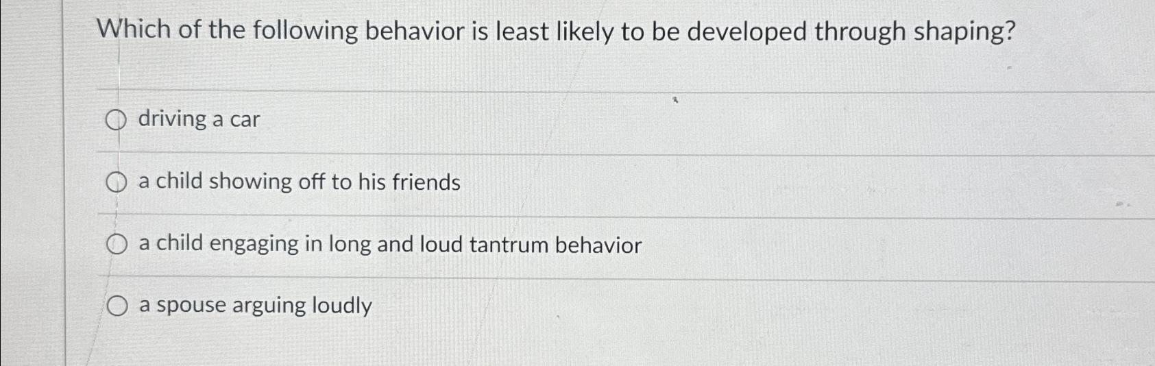 Solved Which of the following behavior is least likely to be | Chegg.com