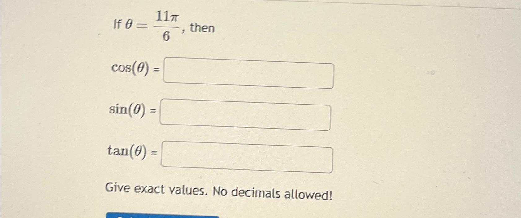 Solved If θ=11π6, ﻿thencos(θ)=sin(θ)=tan(θ)=Give exact | Chegg.com