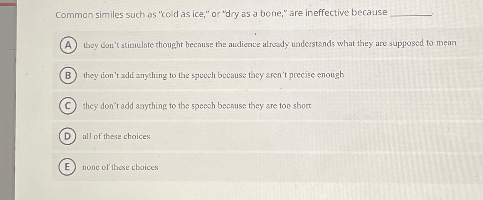 Solved Common similes such as "cold as ice," or "dry as a