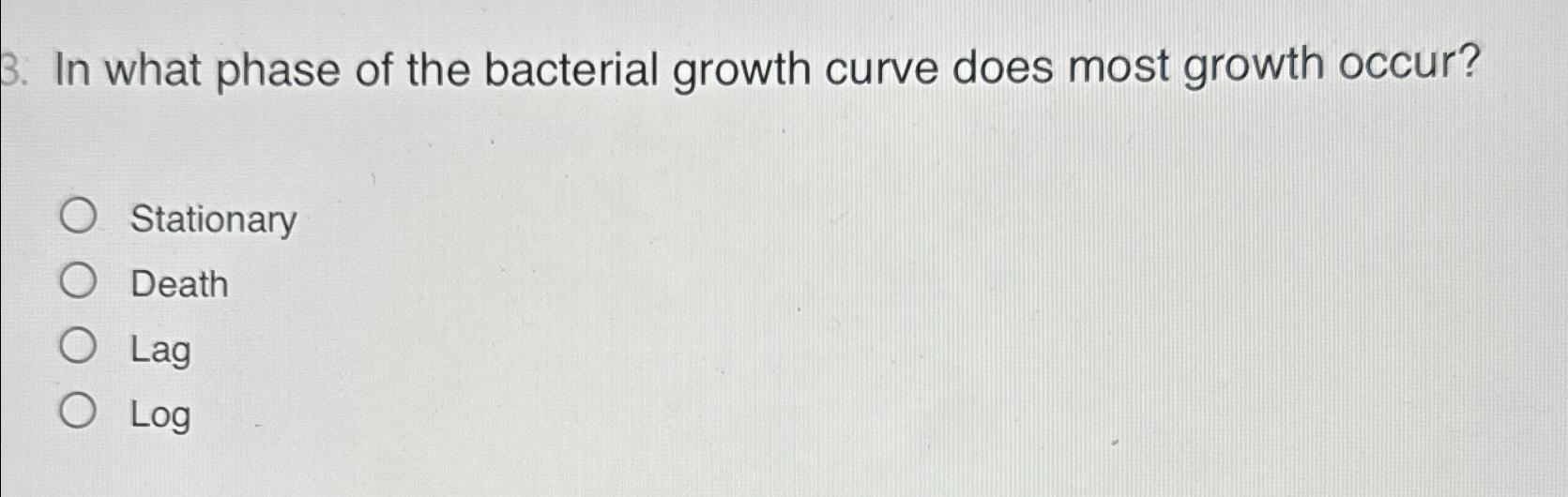 Solved In what phase of the bacterial growth curve does most | Chegg.com