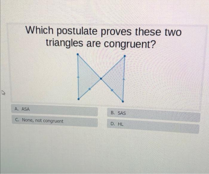 Solved Which postulate proves these two triangles are