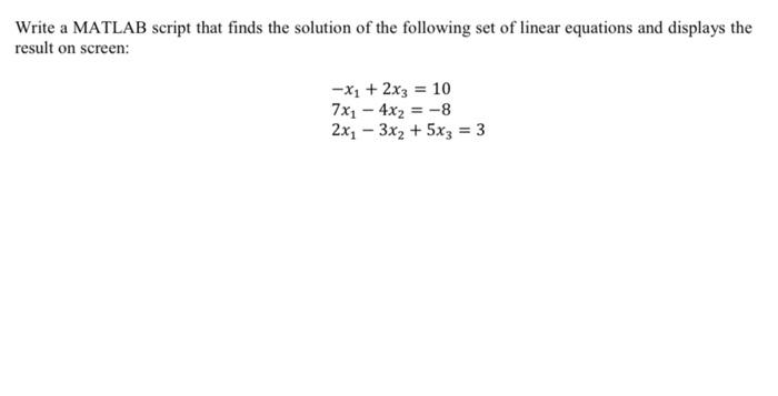 Solved Write A MATLAB Script That Finds The Solution Of The | Chegg.com