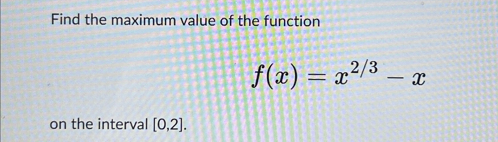 Solved Find the maximum value of the functionf(x)=x23-xon | Chegg.com