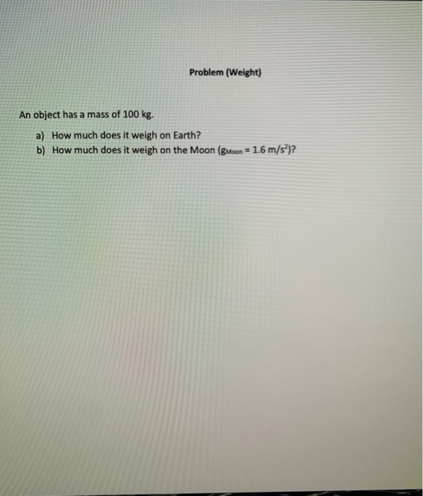 Solved Problem (Weight) An object has a mass of 100 kg. a)