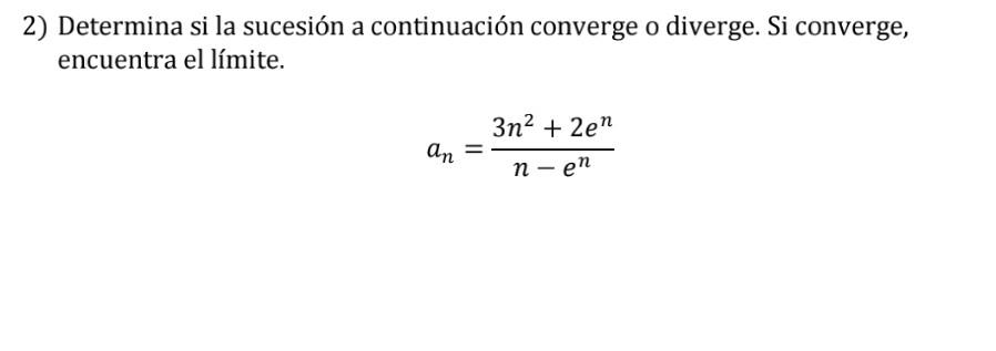 2) Determina si la sucesión a continuación converge o diverge. Si converge, encuentra el límite. 3n² +2en an n- en