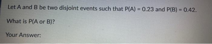 Solved Let A And B Be Two Disjoint Events Such That | Chegg.com