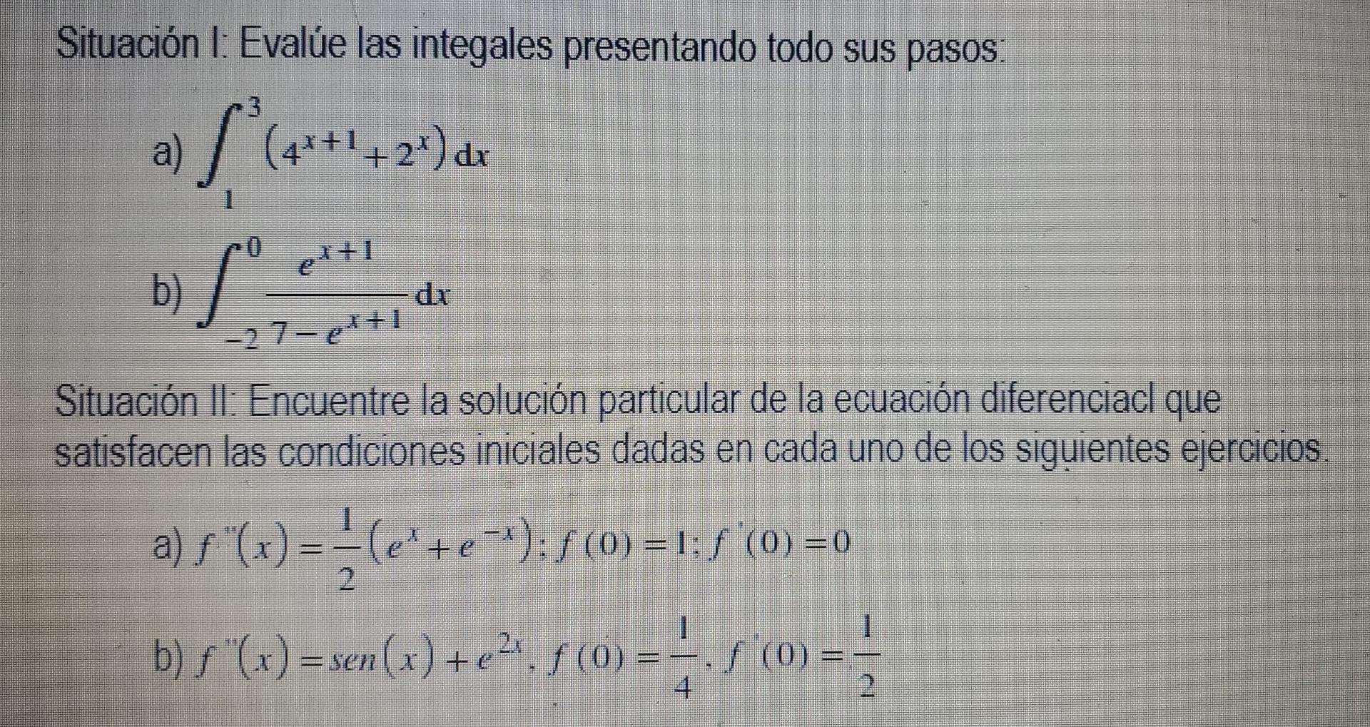 Situación 1: Evalúe las integales presentando todo sus pasos: 3 a) L²(+++1 2+) dr S: dr -27-e¹+1 Situación II. Encuentre la s