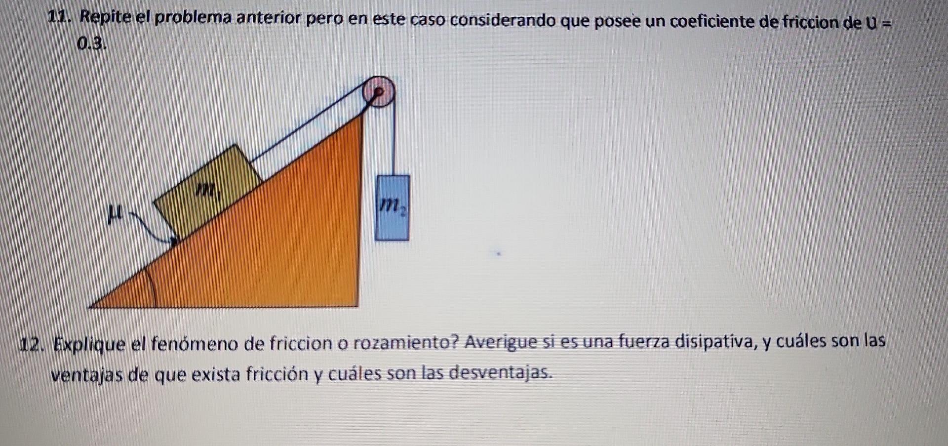 11. Repite el problema anterior pero en este caso considerando que posee un coeficiente de friccion de U = 0.3. m₂ 772 LL 12.