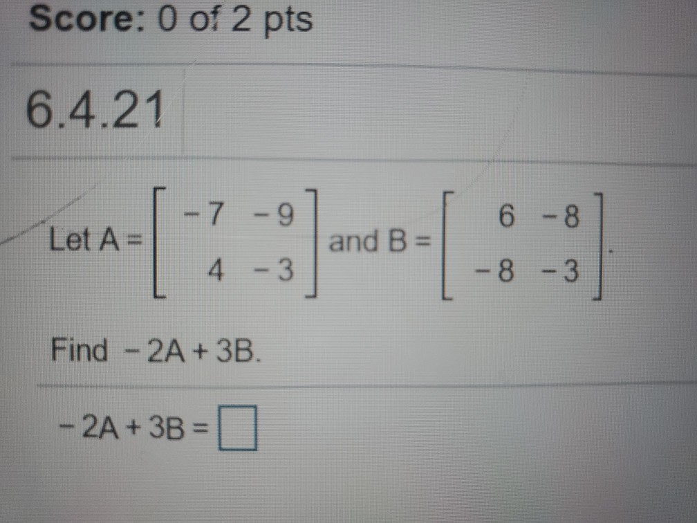 Solved Score: 0 of 2 pts 6.4.21 - 7 -9 6 - 8 Let A= and B = | Chegg.com