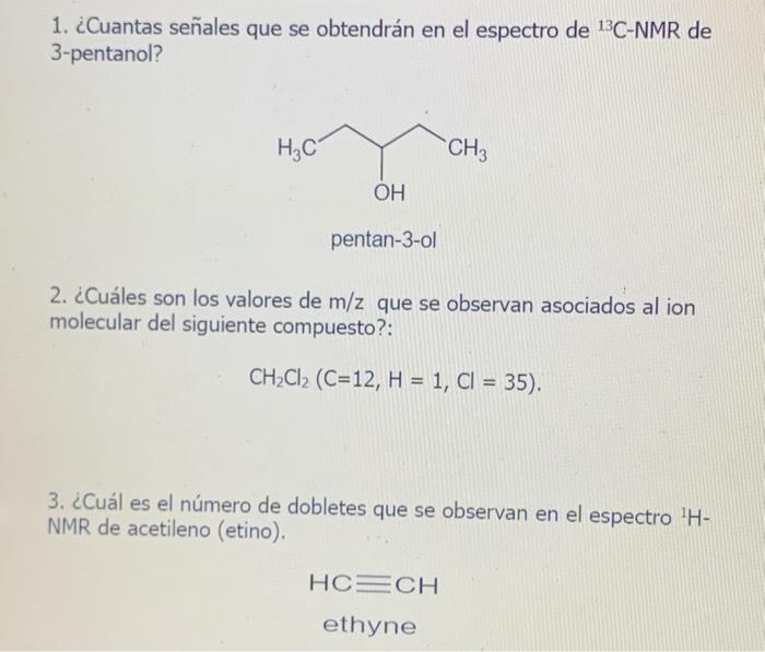 1. ¿Cuantas señales que se obtendrán en el espectro de 13C-NMR de 3-pentanol? H2C CH3 OH pentan-3-ol 2. ¿Cuáles son los valor