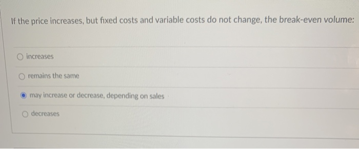 Solved If the price increases, but fixed costs and variable | Chegg.com