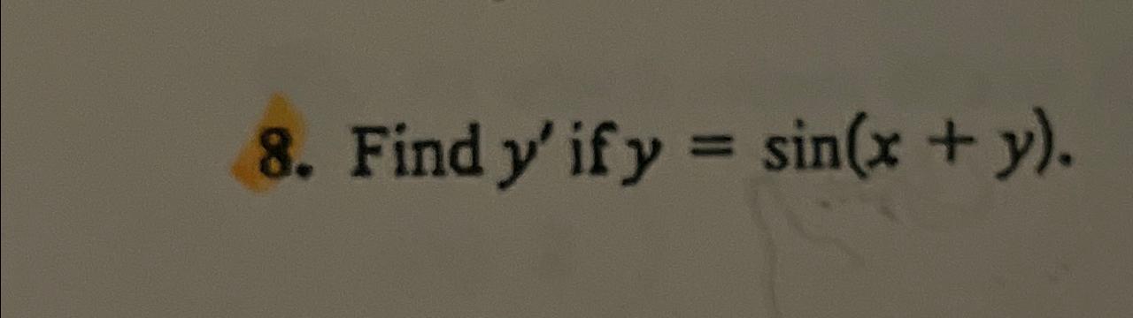 Solved Find y' ﻿if y=sin(x+y). | Chegg.com