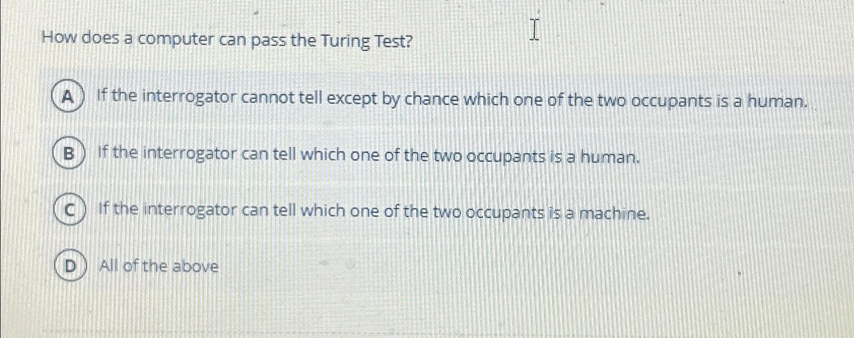 Solved How does a computer can pass the Turing Test?If the | Chegg.com
