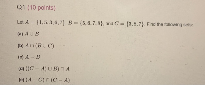 Solved Q1 (10 points) Let A = {1,5,3,6,7}, B = {5,6,7,8}, | Chegg.com