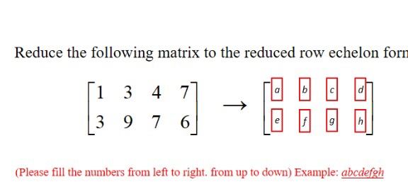 Solved Reduce the following matrix to the reduced row Chegg