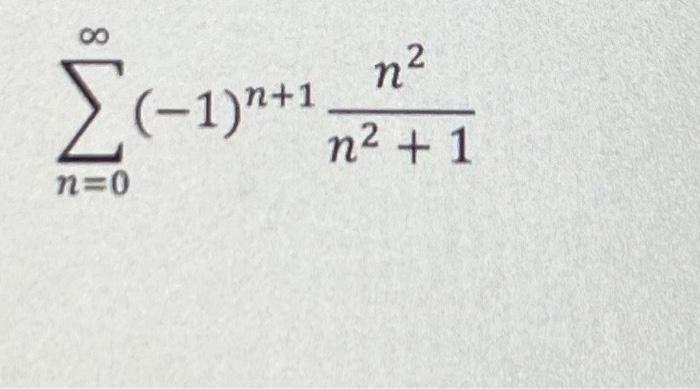 Solved ∑n=0∞(−1)n+1n2+1n2 | Chegg.com