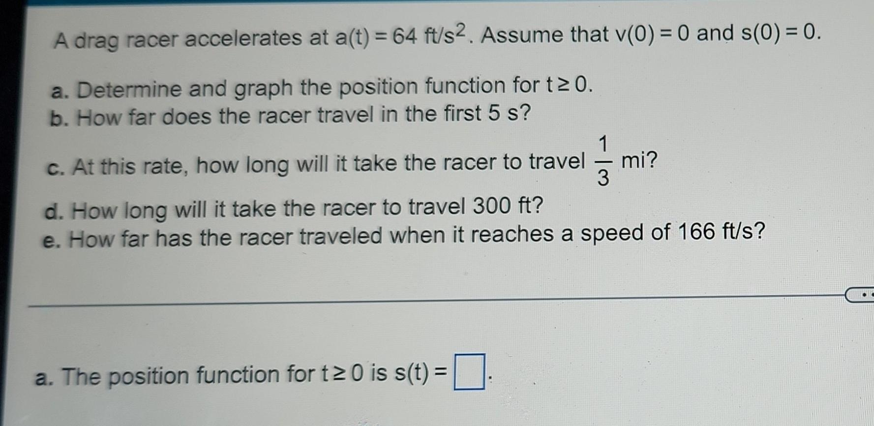 Solved A drag racer accelerates at a(t) = 64 ft/s2. Assume