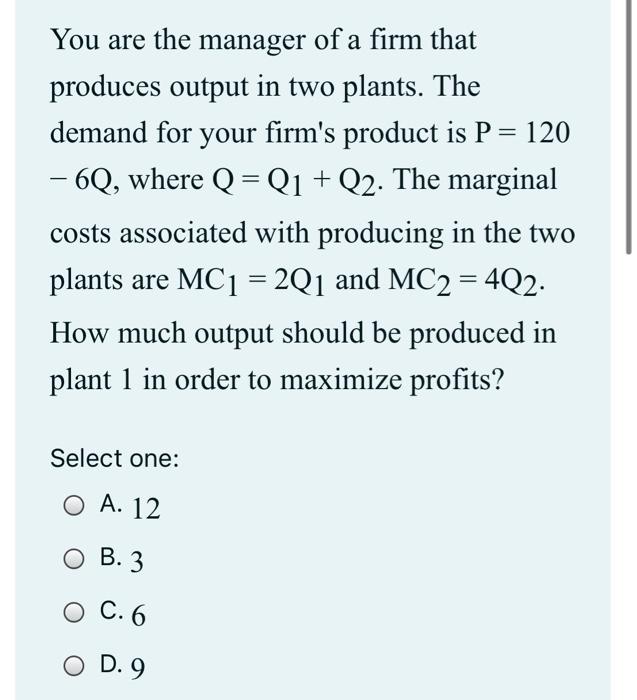 Solved You Are The Manager Of A Firm That Produces Output In