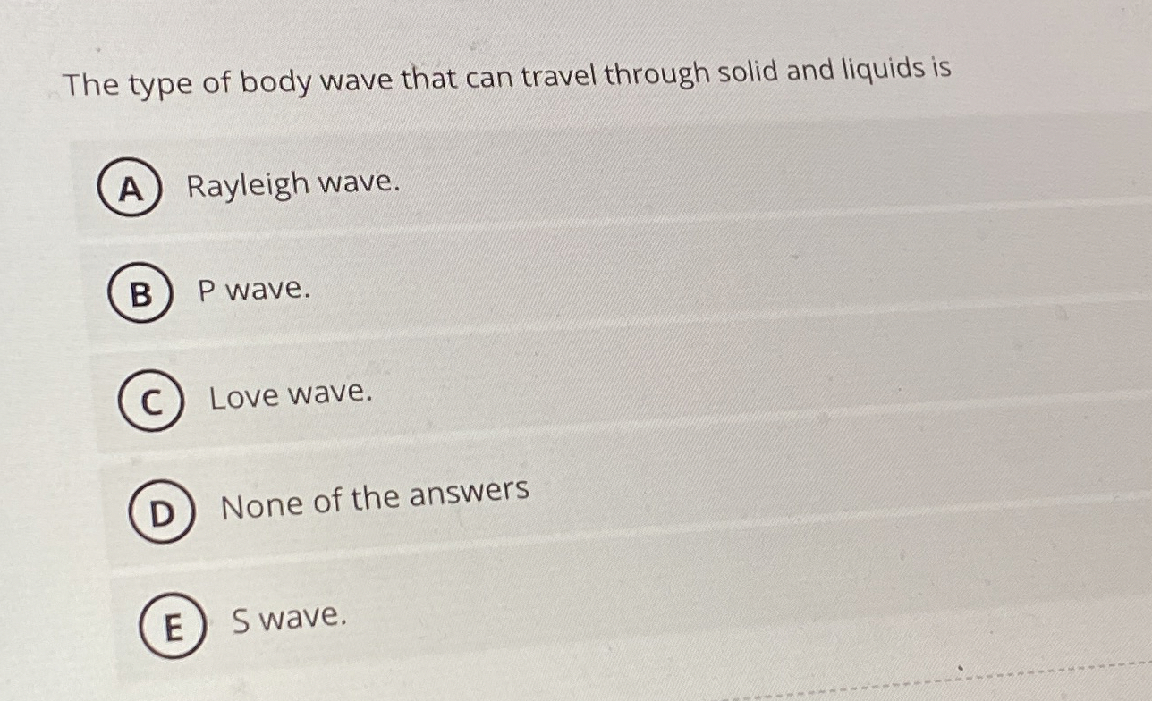 Solved The type of body wave that can travel through solid | Chegg.com