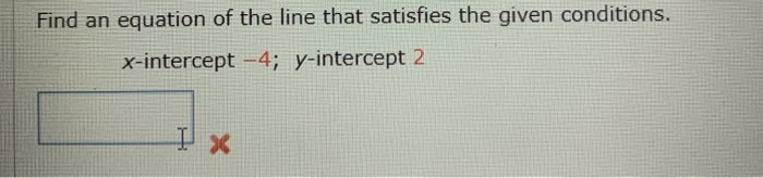 Solved Find an equation of the line that satisfies the given | Chegg.com