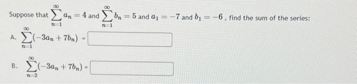 Solved Suppose That ∑n=1∞an=4 And ∑n=1∞bn=5 And A1=−7 And | Chegg.com