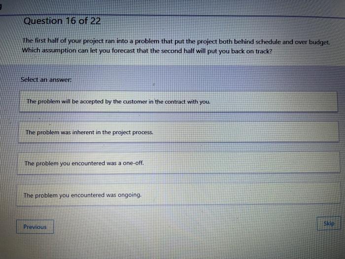 Solved Question 16 of 22 The first half of your project ran | Chegg.com
