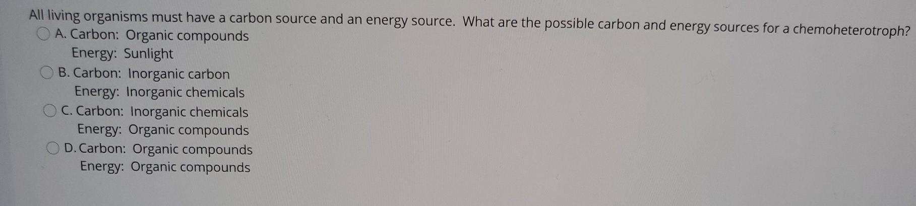 Solved All living organisms must have a carbon source and an | Chegg.com