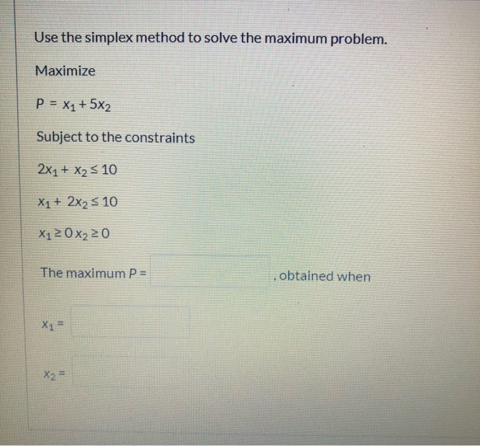 Solved Use the simplex method to solve the maximum problem. | Chegg.com