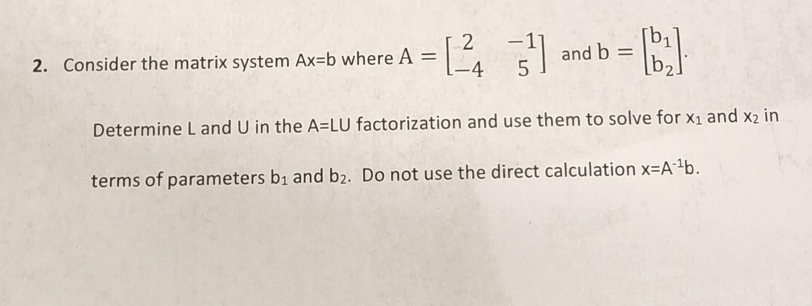 Solved [4 2 51] And B = = 2. Consider The Matrix System Ax=b | Chegg.com