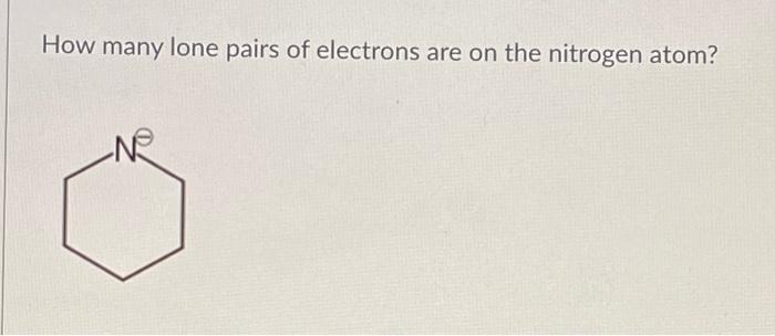 Solved How many lone pairs of electrons are on the nitrogen | Chegg.com