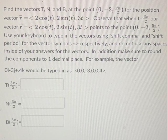 Solved Find the vectors T,N, and B, at the point (0,−2,29π) | Chegg.com
