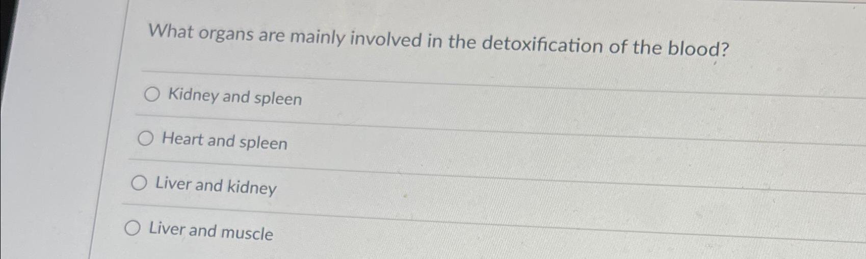 Solved What organs are mainly involved in the detoxification | Chegg.com