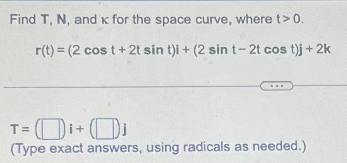 Solved Find T, N, and k for the space curve, where t>0. | Chegg.com