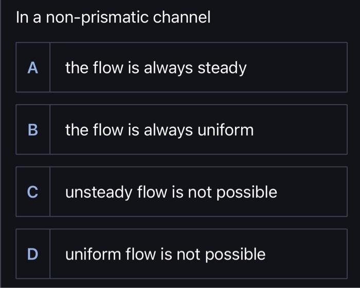 Solved In a nonprismatic channel A the flow is always