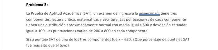 Problema 3: La Prueba de Aptitud Académica (SAT), un examen de ingreso a la universidad, tiene tres componentes: lectura crít