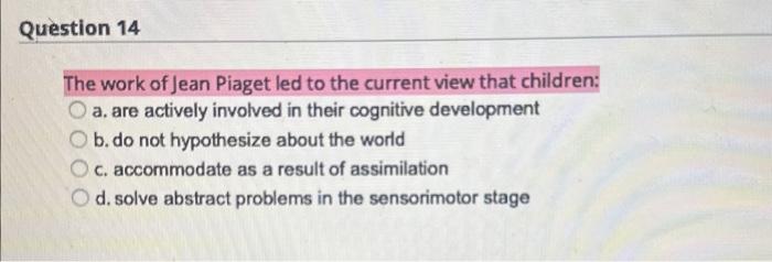 Solved The work of Jean Piaget led to the current view that