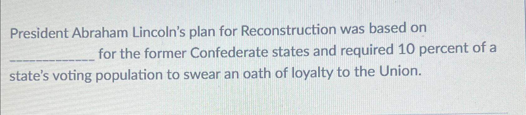 solved-president-abraham-lincoln-s-plan-for-reconstruction-chegg