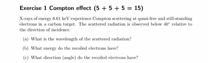 Solved Exercise 1 Compton effect (5 + 5 + 5 = 15) X-rays of | Chegg.com