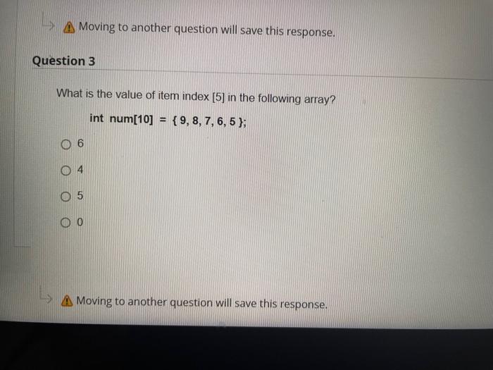 Moving to another question will save this response.
Question 3
What is the value of item index [5] in the following array?
in