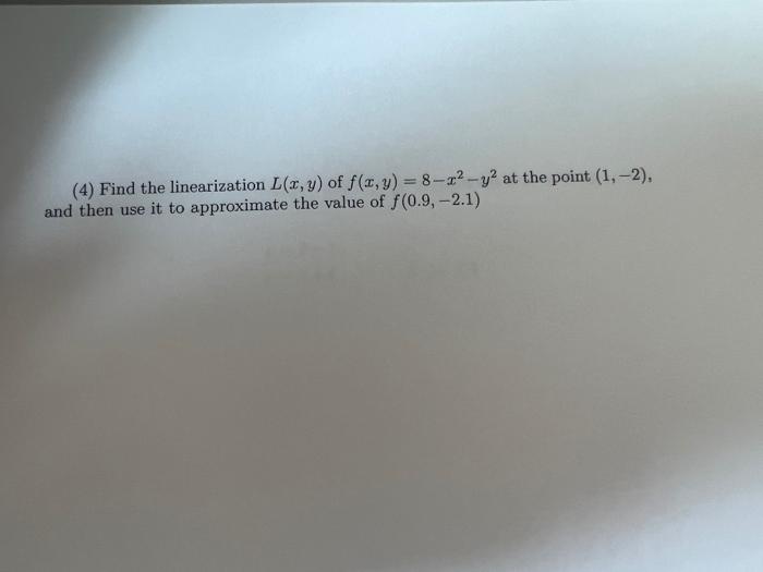 Solved (4) Find the linearization L(x,y) of f(x,y)=8−x2−y2 | Chegg.com