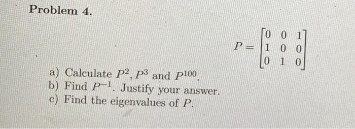 Solved Problem 4. TO 01 P= 1 0 0 0 1 0 a) Calculate P2, P3 | Chegg.com