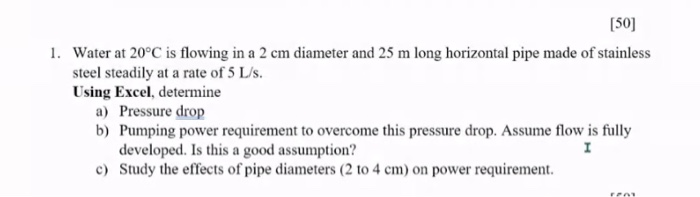 Solved [50] 1. Water at 20°C is flowing in a 2 cm diameter | Chegg.com