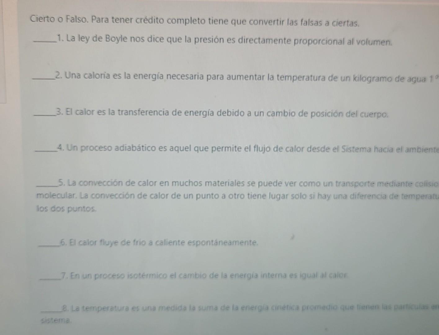 Cierto o Falso. Para tener crédito completo tiene que convertir las falsas a ciertas. 1. La ley de Boyle nos dice que la pres