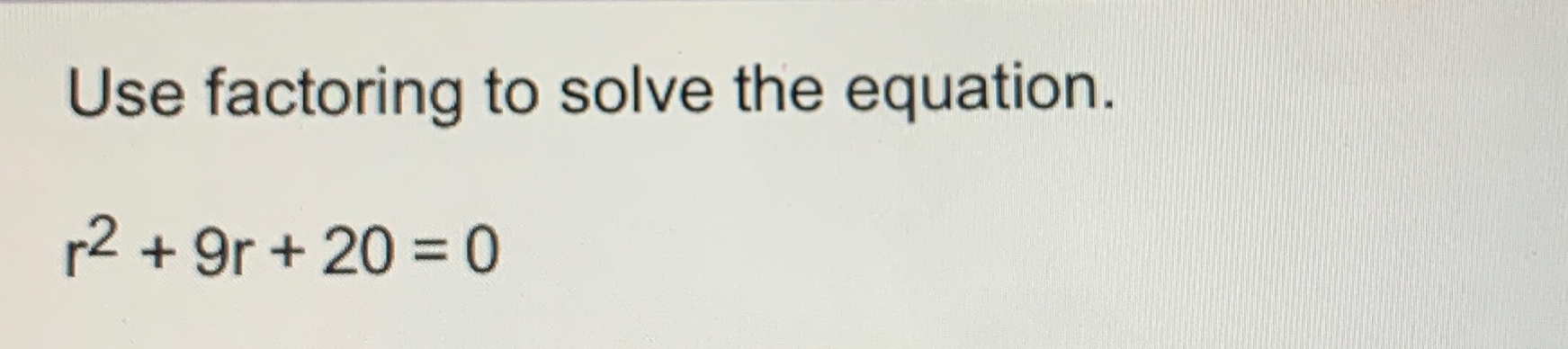 Solved Use factoring to solve the equation.r2+9r+20=0 | Chegg.com