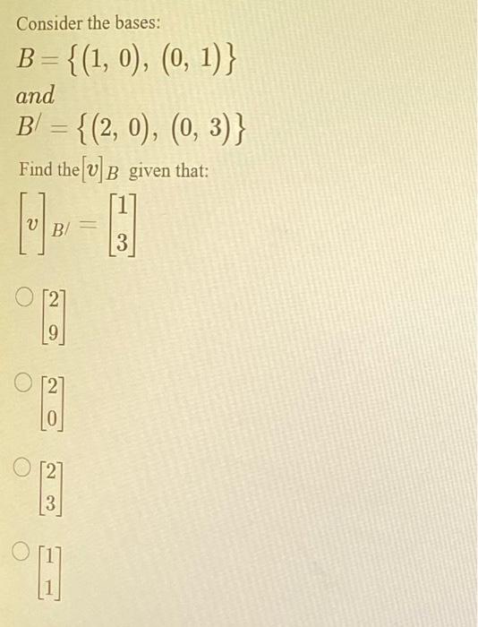 Solved Consider The Bases: B={(1,0),(0,1)} And | Chegg.com