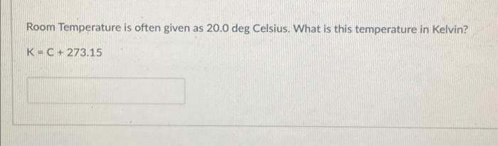 Solved Room Temperature is often given as 20.0 deg Celsius. | Chegg.com