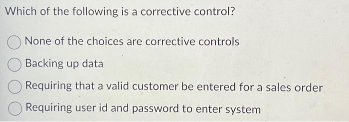 which of the following is accomplished by corrective controls